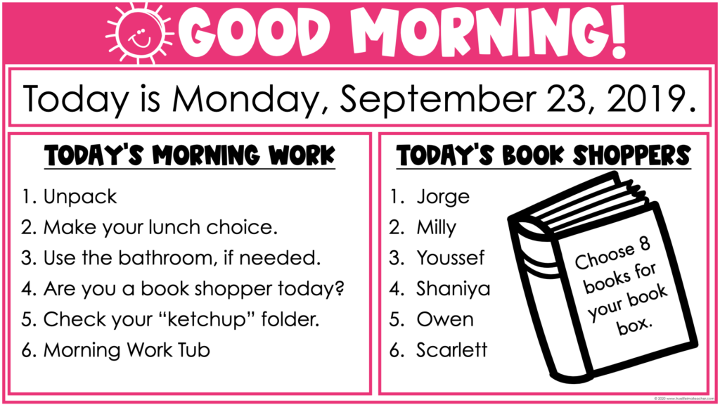 Have an agenda displayed so students know exactly what to do each morning.